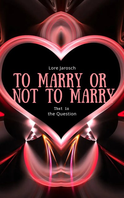 To Marry Or Not To Marry, Lore Jarosch