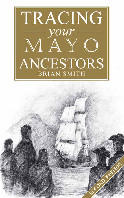 A Guide to Tracing your Mayo Ancestors, Brian Smith