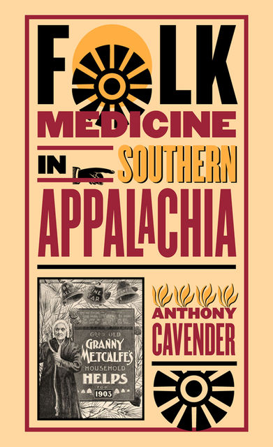 Folk Medicine in Southern Appalachia, Anthony Cavender