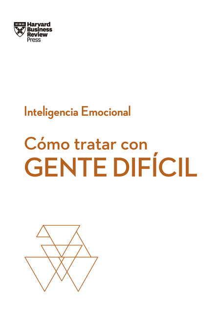 Cómo tratar con gente difícil, Harvard Business Review