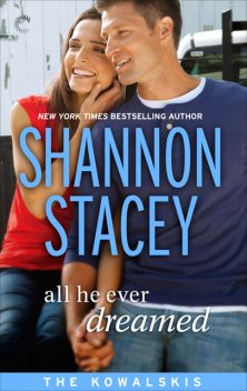 All He Ever Dreamed: Book Six of The Kowalskis, Shannon Stacey