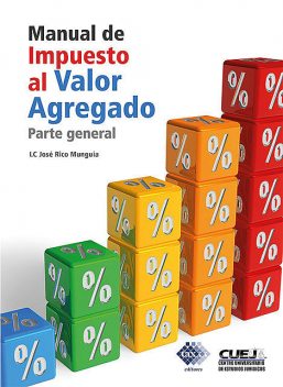 Manual de Impuesto al Valor Agregado. Parte general 2018, José Rico Munguía