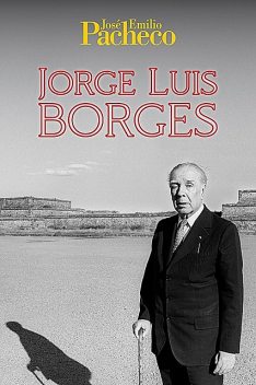 Jorge Luis Borges, José Emilio Pacheco