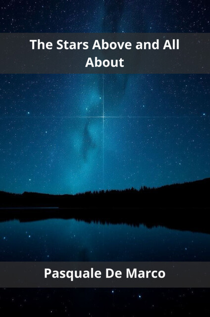 The Stars Above and All About, Pasquale De Marco