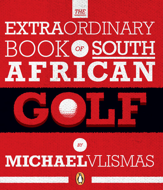 The Extraordinary Book of South African Golf, Michael Vlismas