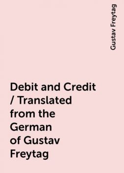Debit and Credit / Translated from the German of Gustav Freytag, Gustav Freytag
