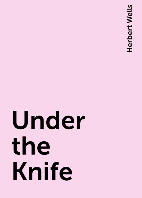 Under the Knife, Herbert Wells