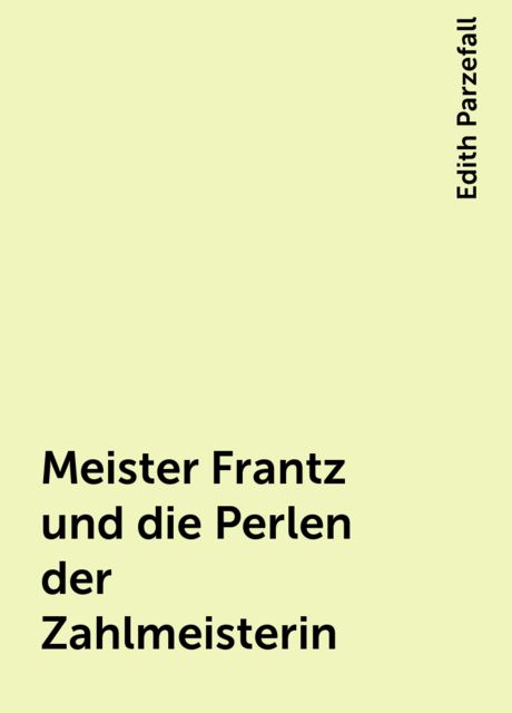 Meister Frantz und die Perlen der Zahlmeisterin, Edith Parzefall
