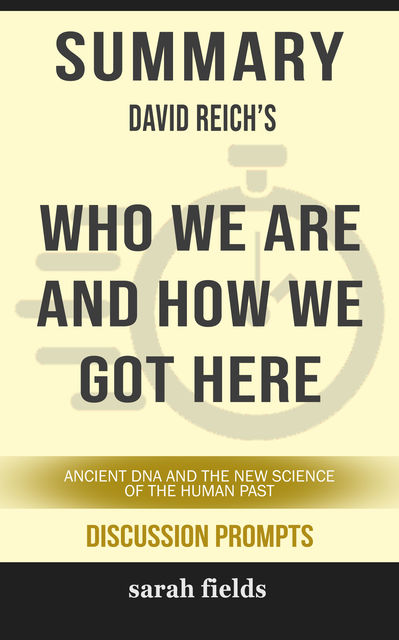 Summary: David Reich's Who We Are and How We Got Here, Sarah Fields
