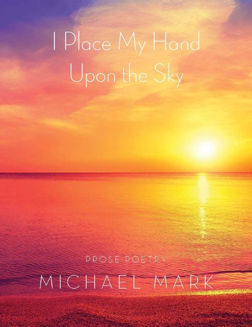 I Place My Hand Upon the Sky, Michael Mark