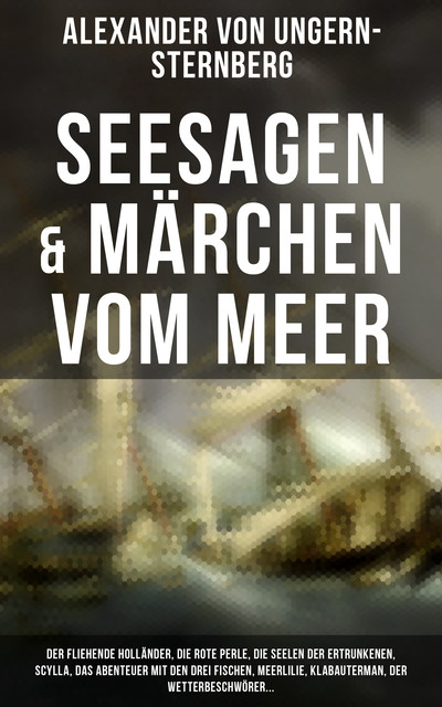 Seesagen & Märchen vom Meer, Alexander Von Ungern-sternberg