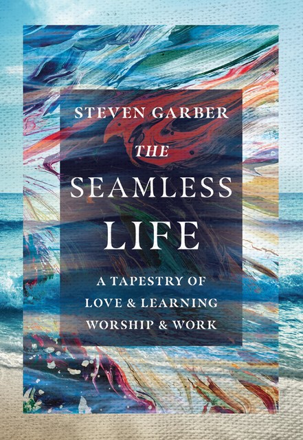 The Seamless Life, Steven Garber