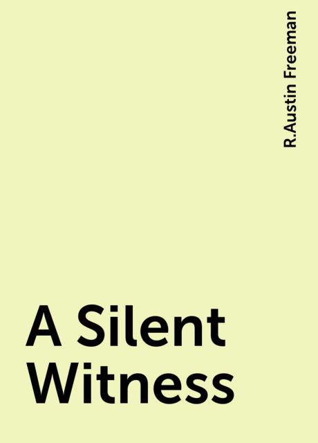 A Silent Witness, R.Austin Freeman