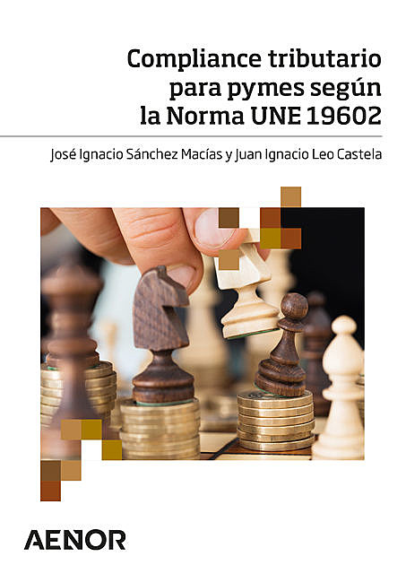 Compliance tributario para pymes según la Norma UNE 19602, José Ignacio Sánchez Macías, Juan Ignacio Leo Castela