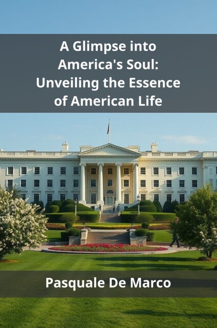 A Glimpse into America's Soul, Pasquale De Marco