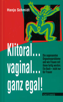 Klitoral…vaginal…ganz egal, Hanjo Schmidt