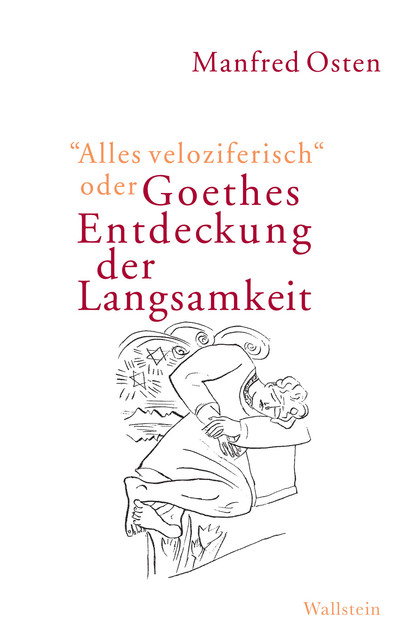 “Alles veloziferisch” oder Goethes Entdeckung der Langsamkeit, Manfred Osten