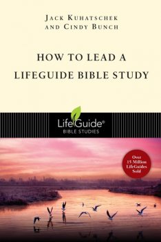 How to Lead a LifeGuide® Bible Study, Jack Kuhatschek, Cindy Bunch