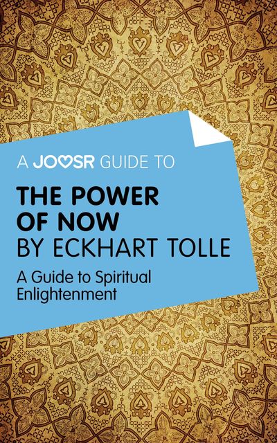 A Joosr Guide to The Power of Now by Eckhart Tolle, Joosr