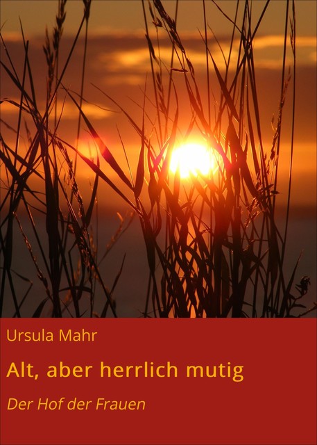 Alt, aber herrlich mutig, Ursula Mahr