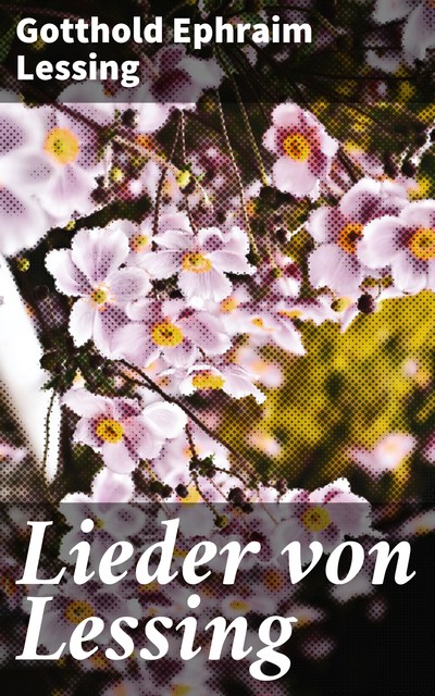 Lieder von Lessing, Gotthold Ephraim Lessing