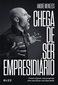 Chega de ser empresidiário, André Menezes