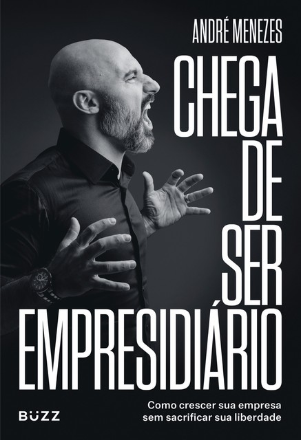 Chega de ser empresidiário, André Menezes