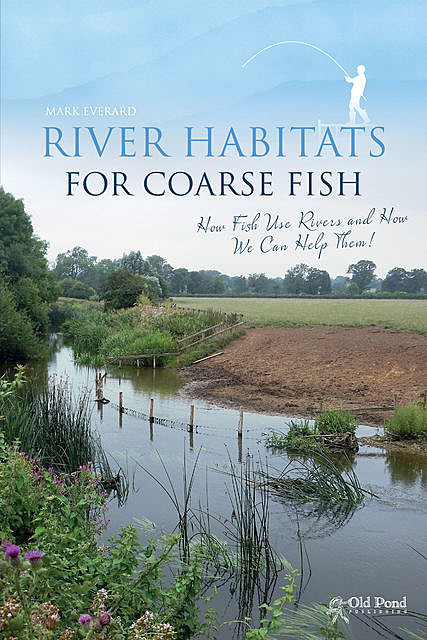 River Habitats for Coarse Fish, Mark Everard