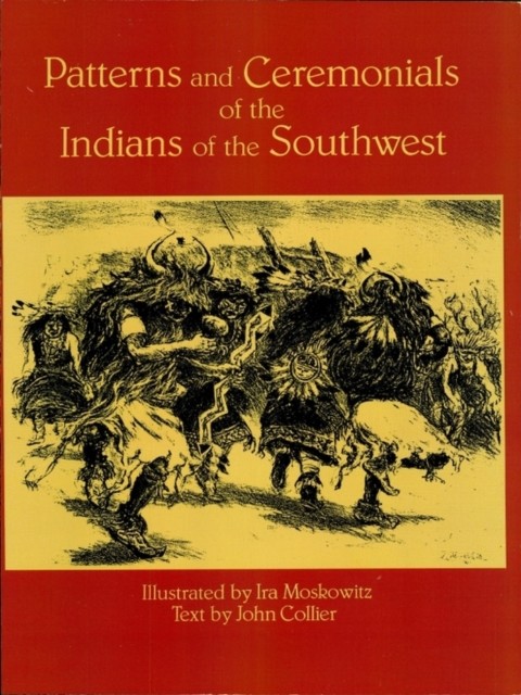 Patterns and Ceremonials of the Indians of the Southwest, Ira Moskowitz