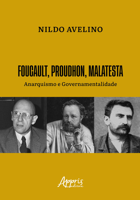 Foucault, Proudhon, Malatesta: Anarquismo e Governamentalidade, Nildo Avelino