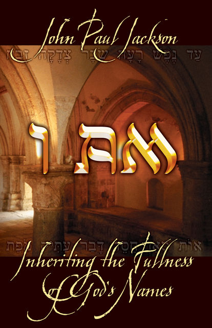 I Am: Inheriting the Fullness of God's Names, John Paul Jackson