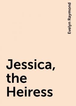 Jessica, the Heiress, Evelyn Raymond
