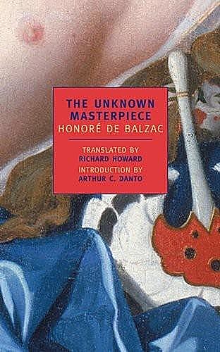 The Unknown Masterpiece, Honoré de Balzac, Arthur C. Danto, Richard Howard