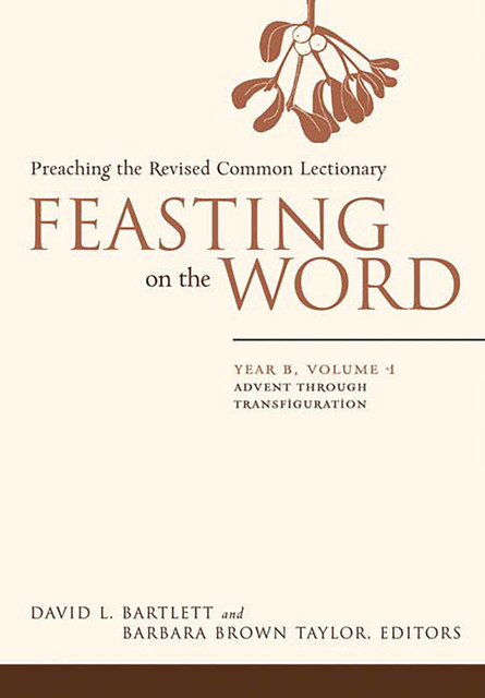 Feasting on the Word: Year B, Volume 1, Barbara Taylor, David Bartlett