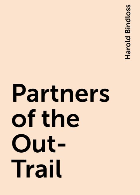 Partners of the Out-Trail, Harold Bindloss