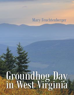 Groundhog Day In West Virginia, Mary Feuchtenberger
