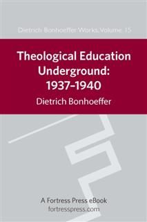 Theological Education Underground 1937–1940 DBW 15, Dietrich Bonhoeffer