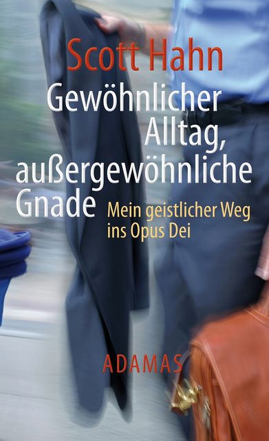 Gewöhnlicher Alltag - außergewöhnliche Gnade, Scott Hahn