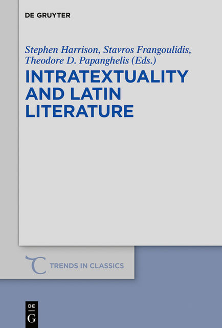 Intratextuality and Latin Literature, Stavros Frangoulidis, Stephen Harrison, Theodore D. Papanghelis