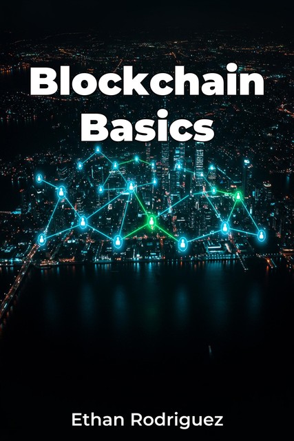 Blockchain Basics, Ethan Rodriguez