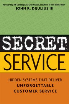 Secret Service: Hidden Systems That Deliver Unforgettable Customer Service, 