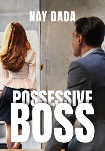 Possessive Boss, Nay Dada