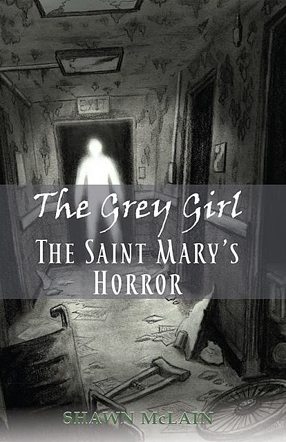The Grey Girl: The Saint Mary's Horror, Shawn C. McLain