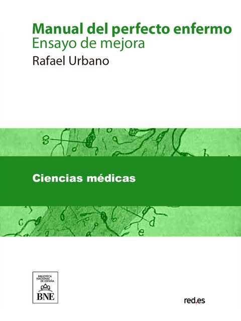 Manual del perfecto enfermo : (ensayo de mejora), Rafael Urbano