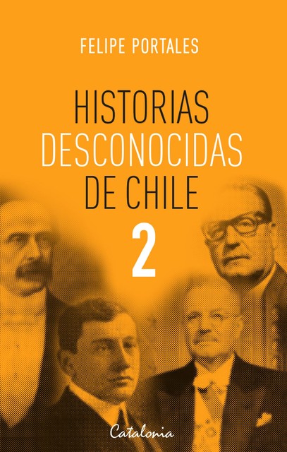 Historias desconocidas de Chile 2, Felipe Portales