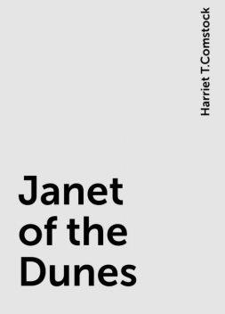Janet of the Dunes, Harriet T.Comstock