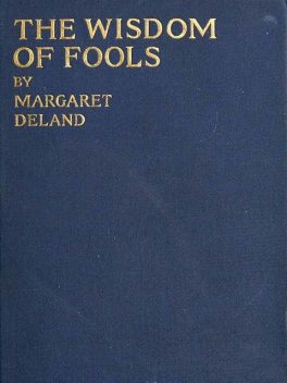 The Wisdom of Fools, Margaret Deland