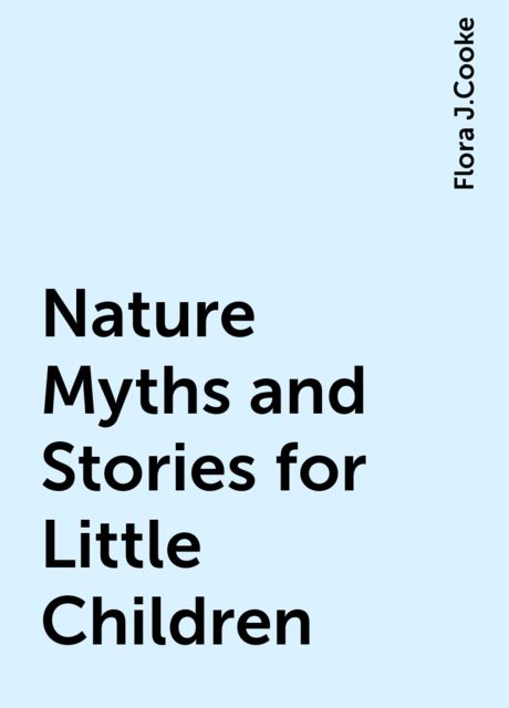 Nature Myths and Stories for Little Children, Flora J.Cooke