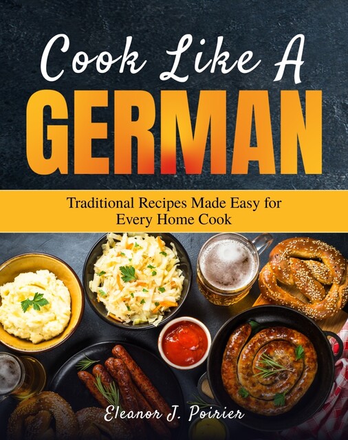 Cook Like a German, Eleanor J. Poirier