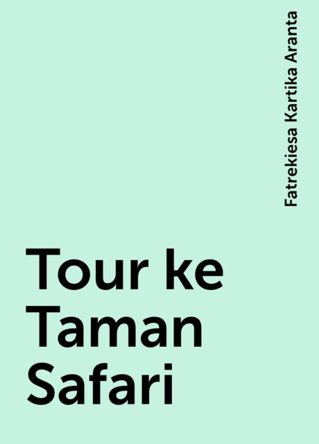 Tour ke Taman Safari, Fatrekiesa Kartika Aranta
